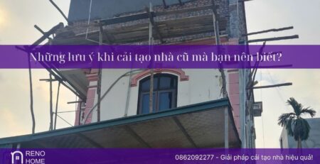 Những lưu ý khi cải tạo nhà cũ mà bạn nên biết!